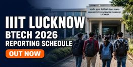 IIIT Lucknow BTech 2026 Physical Reporting Schedule Released
